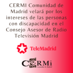 CERMI Comunidad de Madrid velará por los intereses de las personas con discapacidad en el Consejo Asesor de Radio Televisión Madrid